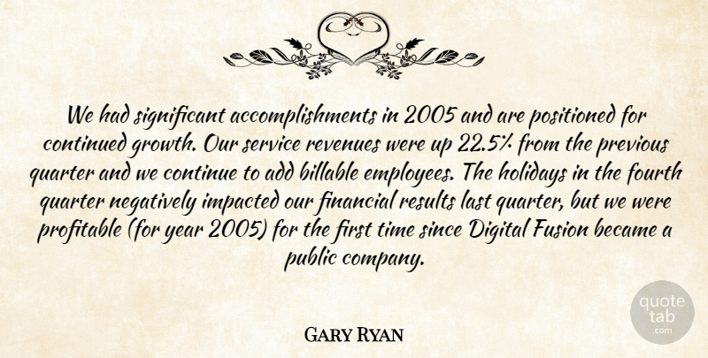 Gary Ryan Quote About Add, Became, Continued, Digital, Financial: We Had Significant Accomplishments In...