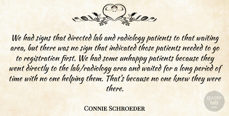Connie Schroeder Quote About Area, Directed, Directly, Helping, Knew: We Had Signs That Directed...