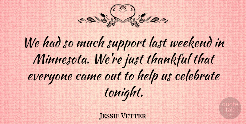 Jessie Vetter Quote About Came, Celebrate, Help, Last, Support: We Had So Much Support...