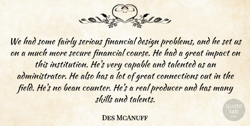 Des McAnuff Quote About Bean, Capable, Design, Fairly, Financial: We Had Some Fairly Serious...