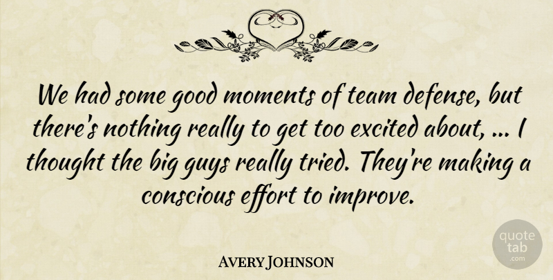 Avery Johnson Quote About Conscious, Effort, Excited, Good, Guys: We Had Some Good Moments...