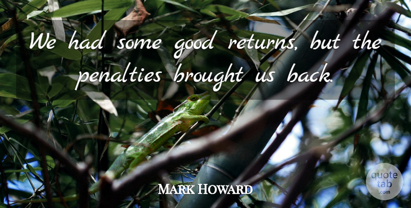 Mark Howard Quote About Brought, Good, Penalties: We Had Some Good Returns...
