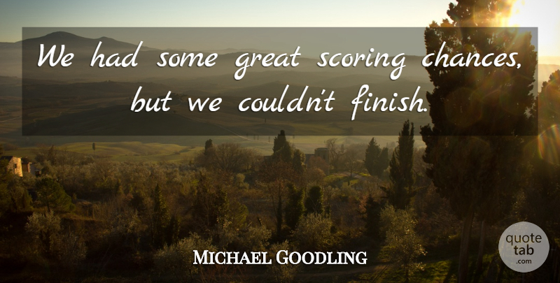 Michael Goodling Quote About Great, Scoring: We Had Some Great Scoring...