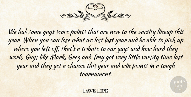 Dave Lipe Quote About Chance, Guys, Hard, Last, Left: We Had Some Guys Score...