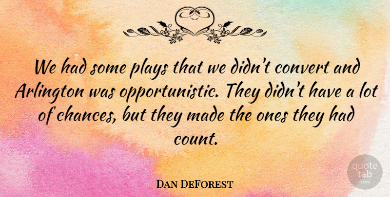 Dan DeForest Quote About Arlington, Convert, Plays: We Had Some Plays That...