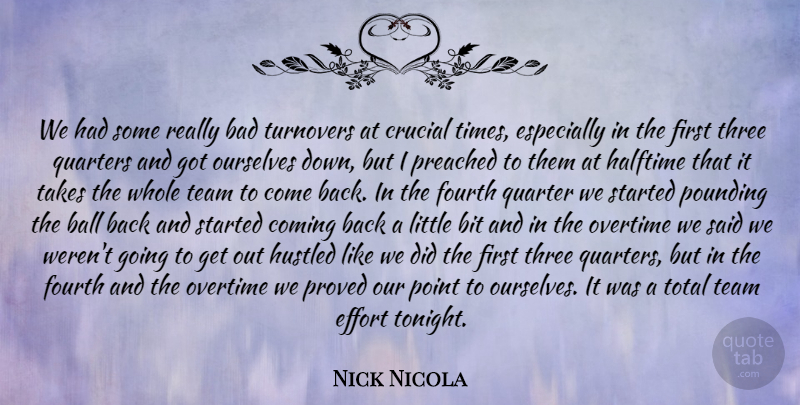 Nick Nicola Quote About Bad, Ball, Bit, Coming, Crucial: We Had Some Really Bad...