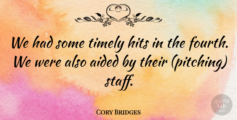 Cory Bridges Quote About Aided, Hits, Timely: We Had Some Timely Hits...
