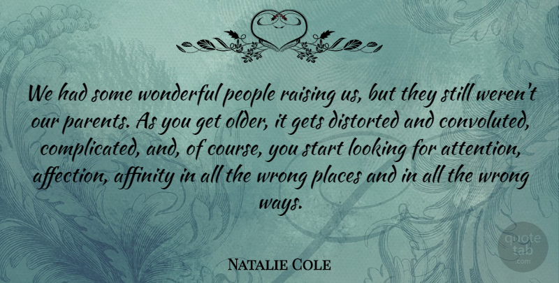Natalie Cole Quote About Affinity, Distorted, Gets, Looking, People: We Had Some Wonderful People...