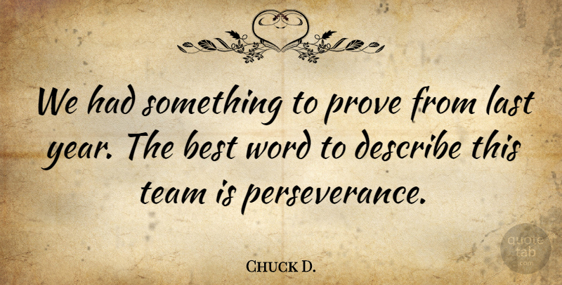Chuck D. Quote About Best, Describe, Last, Prove, Team: We Had Something To Prove...