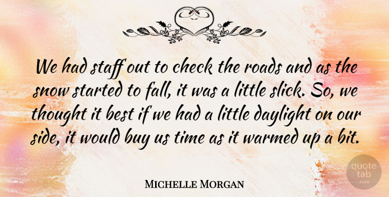 Michelle Morgan Quote About Best, Buy, Check, Daylight, Roads: We Had Staff Out To...
