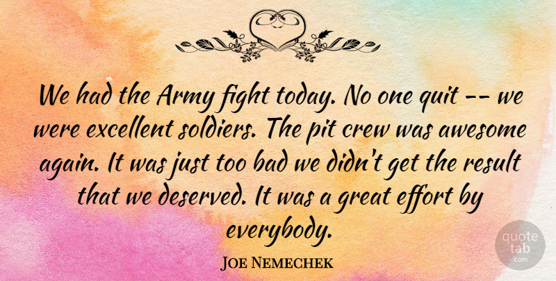 Joe Nemechek Quote About Army, Awesome, Bad, Crew, Effort: We Had The Army Fight...