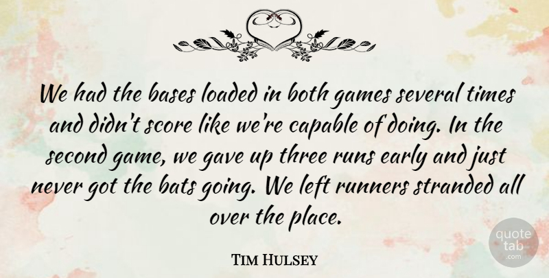 Tim Hulsey Quote About Bases, Bats, Both, Capable, Early: We Had The Bases Loaded...