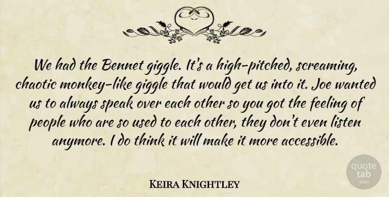 Keira Knightley Quote About Chaotic, Feeling, Giggle, Joe, Listen: We Had The Bennet Giggle...