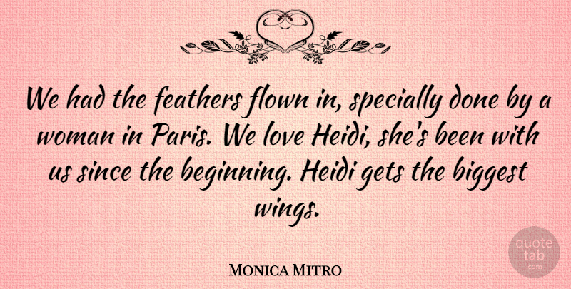 Monica Mitro Quote About Biggest, Feathers, Flown, Gets, Love: We Had The Feathers Flown...