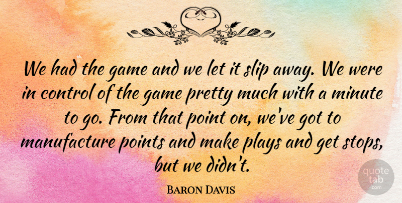 Baron Davis Quote About Control, Game, Minute, Plays, Point: We Had The Game And...