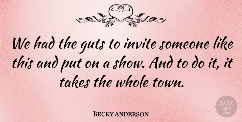 Becky Anderson Quote About Guts, Invite, Takes: We Had The Guts To...