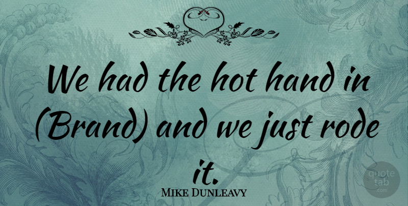 Mike Dunleavy Quote About Hand, Hot, Rode: We Had The Hot Hand...