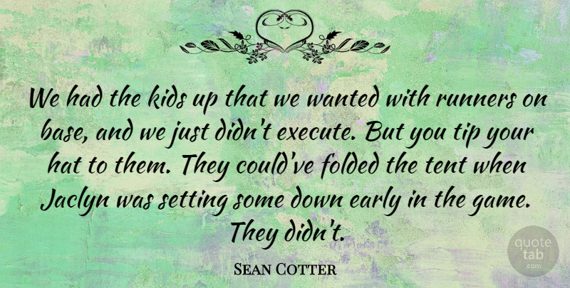 Sean Cotter Quote About Early, Hat, Kids, Runners, Setting: We Had The Kids Up...