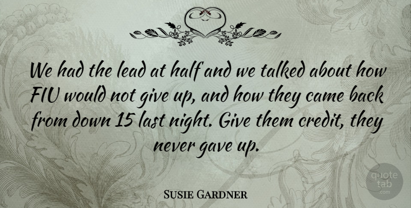 Susie Gardner Quote About Came, Gave, Half, Last, Lead: We Had The Lead At...