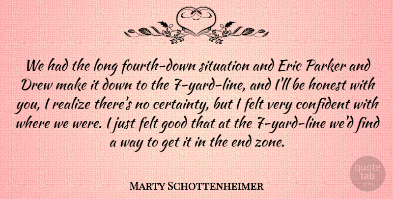 Marty Schottenheimer Quote About Confident, Drew, Eric, Felt, Good: We Had The Long Fourth...