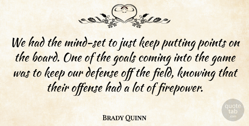 Brady Quinn Quote About Coming, Defense, Game, Goals, Knowing: We Had The Mind Set...