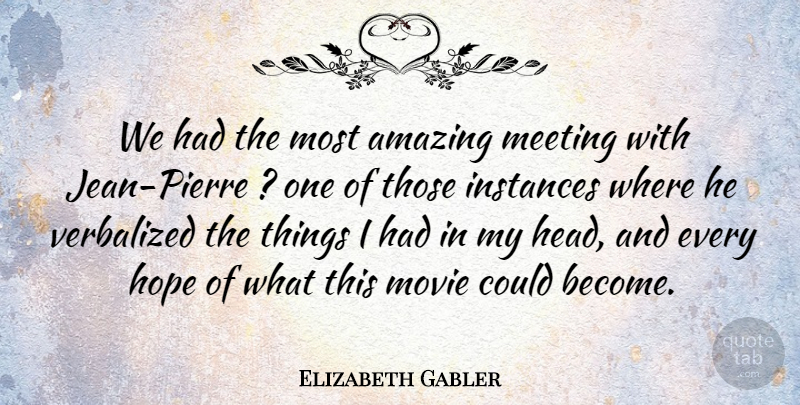 Elizabeth Gabler Quote About Amazing, Hope, Meeting: We Had The Most Amazing...