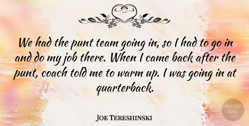 Joe Tereshinski Quote About Came, Coach, Job, Team, Warm: We Had The Punt Team...