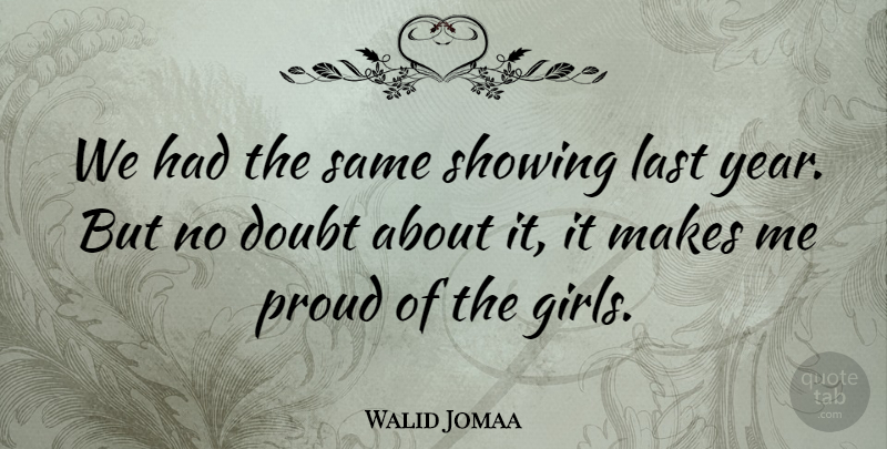 Walid Jomaa Quote About Doubt, Last, Proud, Showing: We Had The Same Showing...
