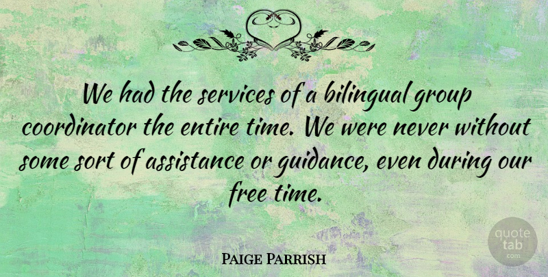 Paige Parrish Quote About Assistance, Bilingual, Entire, Free, Group: We Had The Services Of...