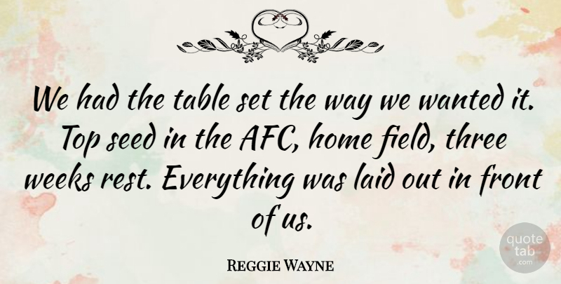 Reggie Wayne Quote About Front, Home, Laid, Seed, Table: We Had The Table Set...