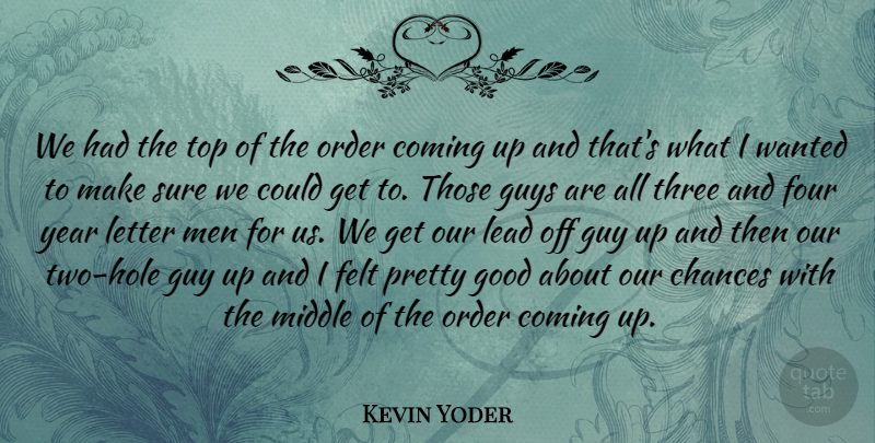 Kevin Yoder Quote About Chances, Coming, Felt, Four, Good: We Had The Top Of...
