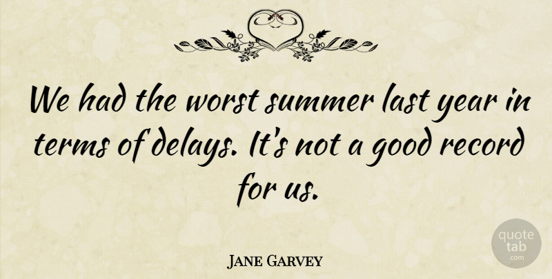 Jane Garvey Quote About Good, Last, Record, Summer, Terms: We Had The Worst Summer...