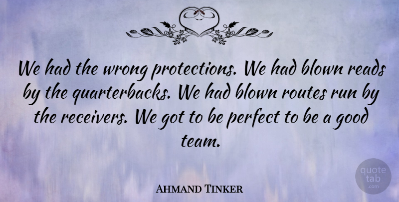 Ahmand Tinker Quote About Blown, Good, Perfect, Reads, Routes: We Had The Wrong Protections...