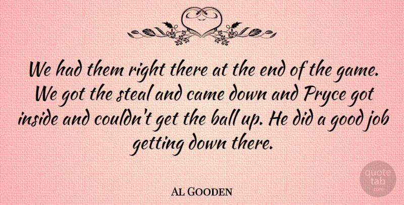 Al Gooden Quote About Ball, Came, Good, Inside, Job: We Had Them Right There...