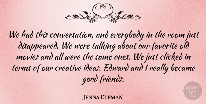 Jenna Elfman Quote About Became, Clicked, Conversation, Creative, Edward: We Had This Conversation And...