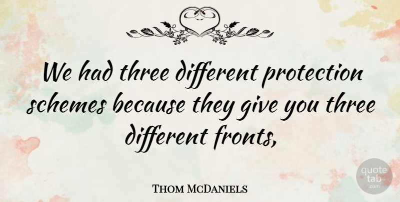 Thom McDaniels Quote About Protection, Schemes, Three: We Had Three Different Protection...