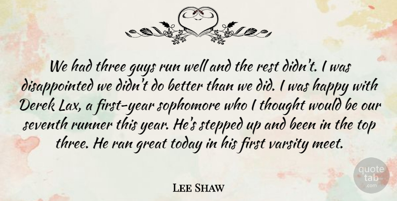 Lee Shaw Quote About Great, Guys, Happy, Ran, Rest: We Had Three Guys Run...