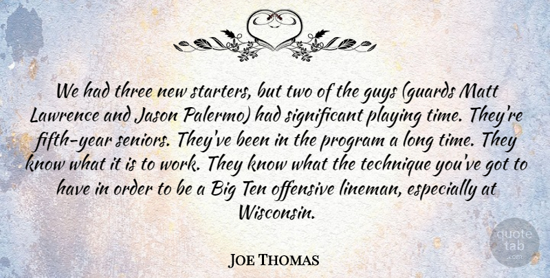 Joe Thomas Quote About Guys, Jason, Lawrence, Matt, Offensive: We Had Three New Starters...