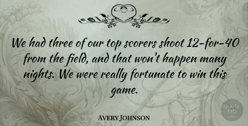 Avery Johnson Quote About Field, Fortunate, Happen, Shoot, Three: We Had Three Of Our...