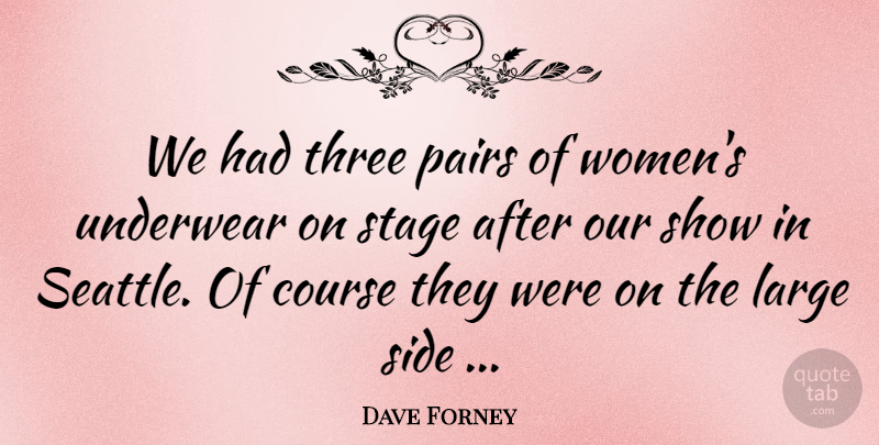 Dave Forney Quote About Course, Large, Pairs, Side, Stage: We Had Three Pairs Of...