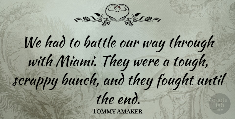Tommy Amaker Quote About Battle, Fought, Scrappy, Until: We Had To Battle Our...