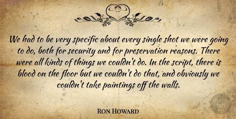 Ron Howard Quote About Blood, Both, Floor, Kinds, Obviously: We Had To Be Very...