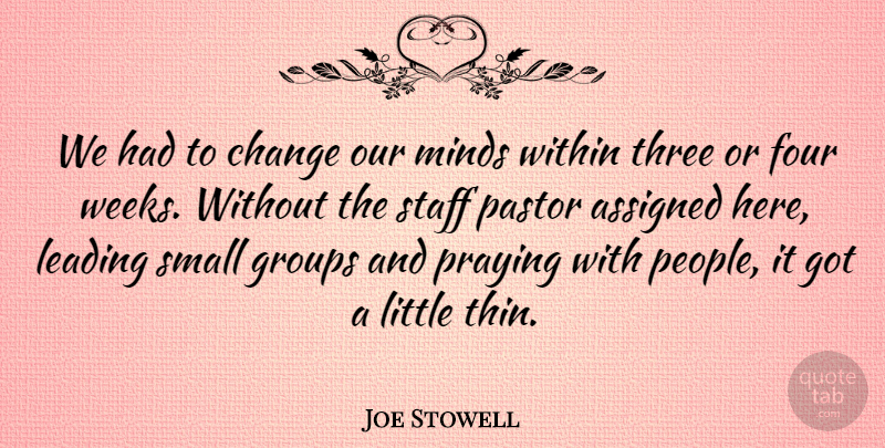 Joe Stowell Quote About Assigned, Change, Four, Groups, Leading: We Had To Change Our...