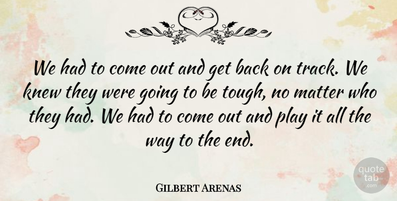 Gilbert Arenas Quote About Knew, Matter: We Had To Come Out...