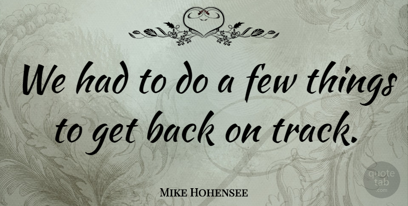 Mike Hohensee Quote About Few: We Had To Do A...
