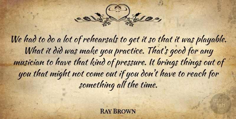 Ray Brown Quote About American Musician, Brings, Good, Might, Musician: We Had To Do A...