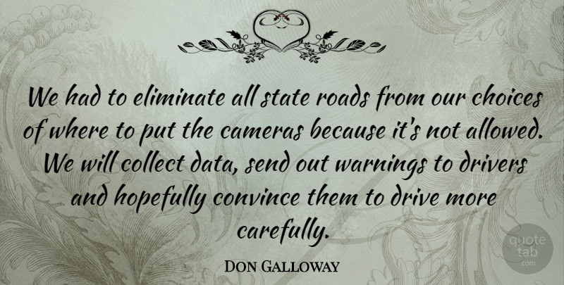 Don Galloway Quote About Cameras, Choices, Collect, Convince, Drivers: We Had To Eliminate All...