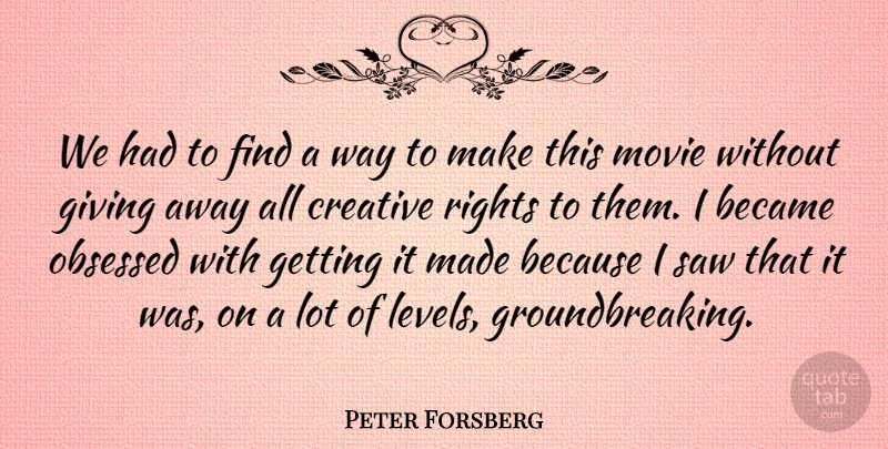 Peter Forsberg Quote About Became, Creative, Giving, Obsessed, Rights: We Had To Find A...