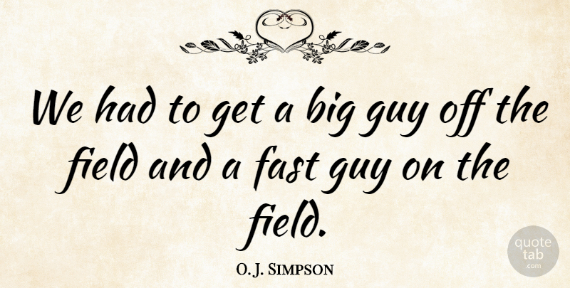 O. J. Simpson Quote About Fast, Field, Guy: We Had To Get A...