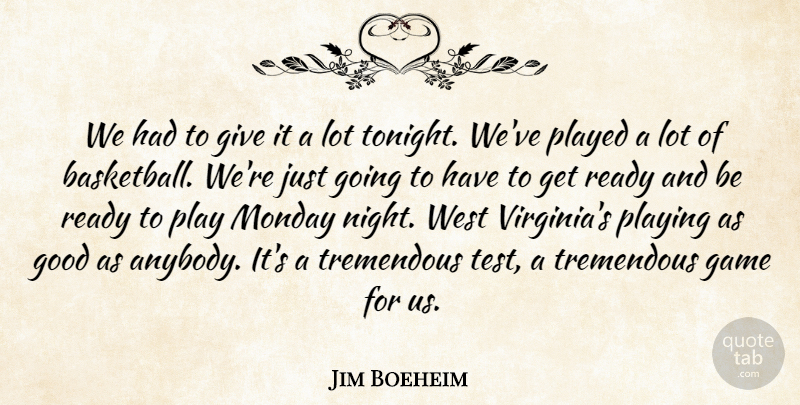 Jim Boeheim Quote About Game, Good, Monday, Played, Playing: We Had To Give It...